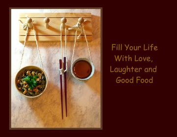 Fill Your Life with Love, Laughter and Good Food