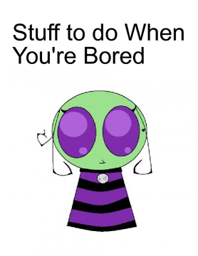 Stuff to do when You're Bored
