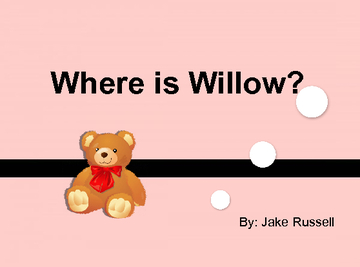 Where is Willow?