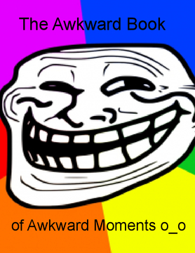The Awkward Book of Awkward Moments