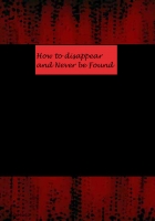 how to disappear and never be found