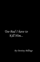 Too Bad I have to Kill Him