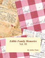 Edible Family Memories Vol. III