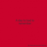 a day to bad to remember