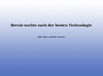 Bernie suchte nach der besten Technologie
