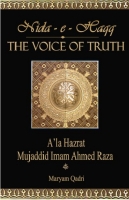 The Voice of Truth: A'la Hazrat, Mujaddid Imam Ahmed Raza