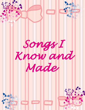 Songs And Poems I Know And Made