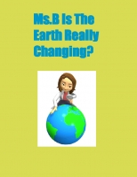 Ms. B Is The Earth Changing?