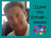 I Love You Enough.....xoxoxo