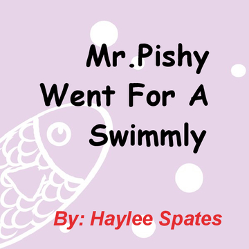 Mr.Pishy Went For A Swimmly