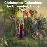 Cristopher Columbus: The Unwanted, Hidden Truth