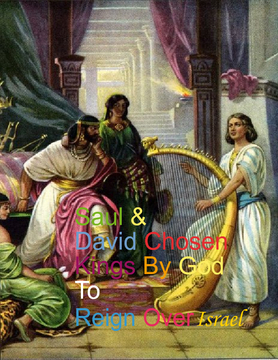 The LORD'S Servant Samuel Anoints Saul & David Kings Over Israel.