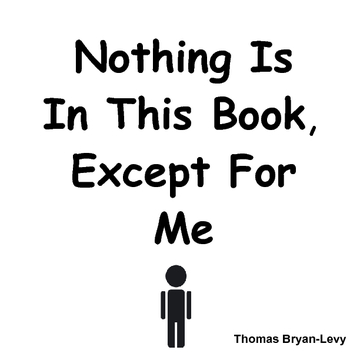 Nothing Is In This Book Except For Me