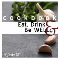 LivingWELL Eat, Drink, and Be WELL Cookbook