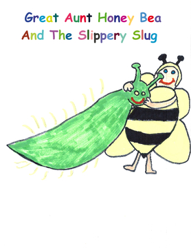Great Aunt Honey Bea And The Slippery Slug