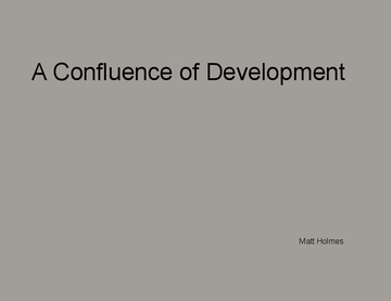 A Confluence of Development