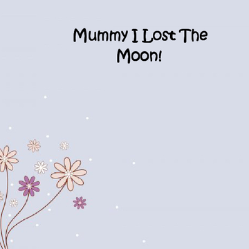 Mummy I Lost The Moon!