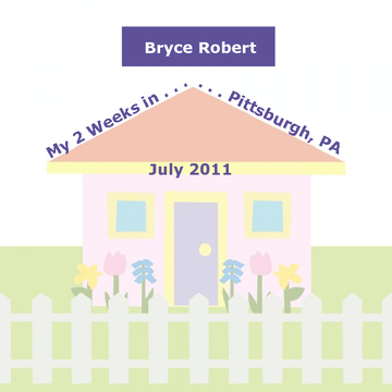 Bryce's 2 weeks in Pittsburgh, PA