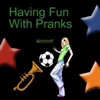 Having Fun With Pranks
