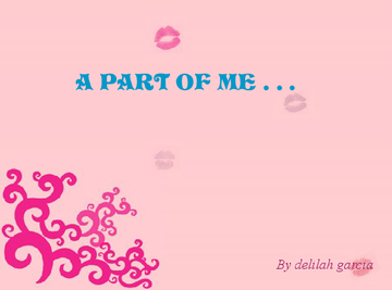 A PART OF ME . . .