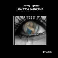 SHES YOUNG SINGLE & SNEAKING
