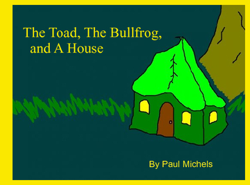 The Toad, The Bullfrog, and a House