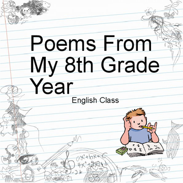 Poems From My 8th Grade Year