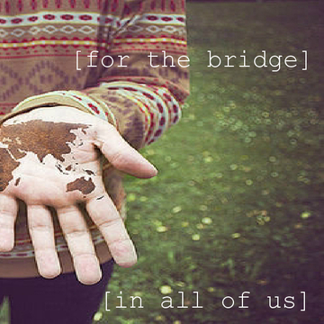 For the Bridge in All of Us