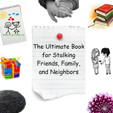 The ultimate book to stalking friends, family, and neighbors