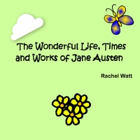 The Woderful Life, Times and Works of Jane Austen