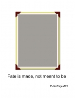 Fate is made, not decided