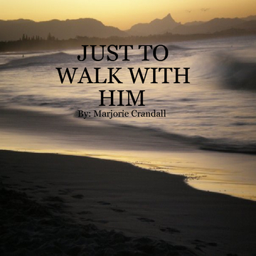 Just to Walk With Him