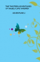 THE THIRTEEN ADVENTURES OF ANGELA LIFE WHISPER