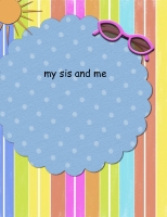 my sister and me!