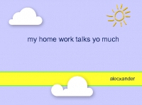 my home work talks to much