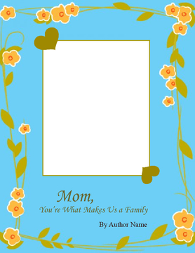 Mom, you are the one who makes us a family