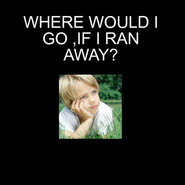 IF I WERE TO RUN AWAY?