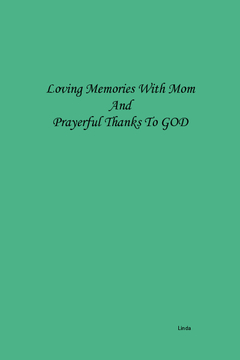 Loving Memories With Mom And Prayerful Thanks To God