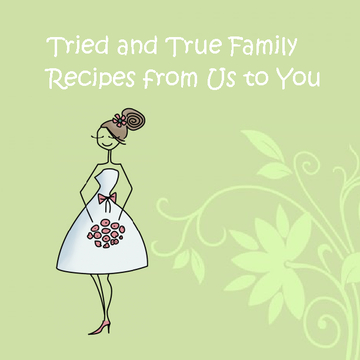Tried and True Family Recipes from Us to You: In honor of Ilana's Bridal Shower
