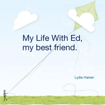 My Life With Ed, my best friend.