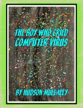The Boy Who Cried Computer Virus