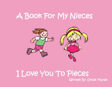 A Book For My Nieces, I Love You To Pieces
