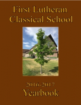 First Lutheran Classical School 2016-2017 Yearbook