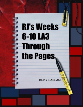 Rj's Weeks 6-10 LA3 Through the Pages