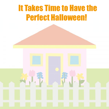 It Takes Time to Have the Perfect Halloween