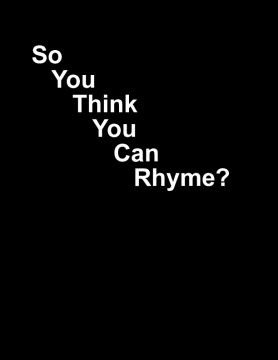 So You Think You Can Rhyme?
