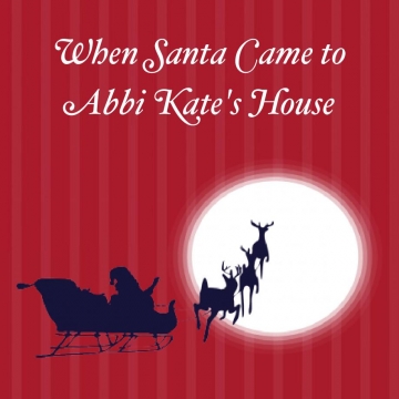 When Santa Came to Abbi Kate's House