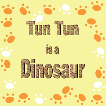 Tun Tun is a Dinosaur