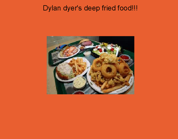 Dylan Dyer's deep freid foods