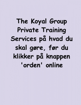 The Koyal Group Private Training Services på hvad du skal gøre, før du klikker på knappen 'orden' online